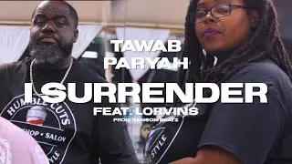 ( I Surrender ) Tawab Paryah ft. Lorvins