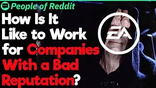 How Is It Like Working for Companies With a Bad Reputation? | People Stories 