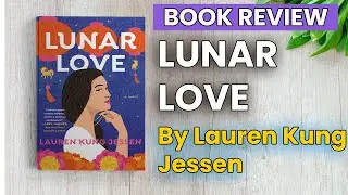 Lunar Love Book Review | Lunar Love by Lauren Kung Jessen | Lunar Love Book Summary | Readers Review
