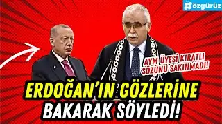 AYM üyesi Erdoğan'ın gözlerinin içine bakarak öyle şeyler söyledi ki!