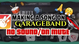 ATTEMPTING to MAKE a song on GARAGEBAND ON MUTE (no sound)