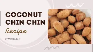 How to make Coconut chin chin ( Crunchy ) Budget friendly