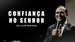 Confiança no Senhor | Willian Serafim