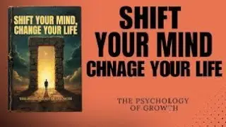 Shift Your Mind, Change Your Life: The Psychology of Growth (Audiobook)