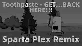 Toothpaste - GET...BACK HERE!!! - Sparta Plex Remix