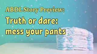 ABDL Story Time - Humiliating Truth Or Dare Messy Accident