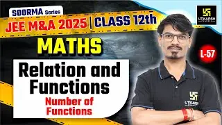 Class 12 Maths | Relation and Functions | JEE Main & Advanced 2025 | L-57 | BK Dubey Sir