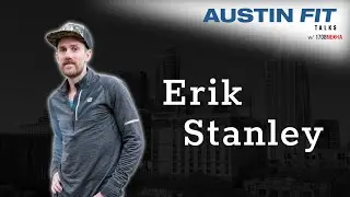 Austin Fit Talks #10 - Erik Stanley w/ Trail Roots