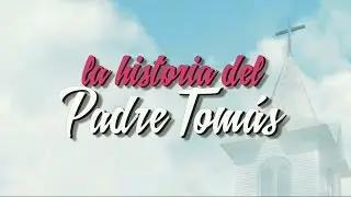 La Historia del Padre Tomás