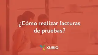 ¿Cómo realizar facturas de prueba?