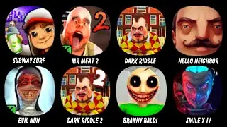 Subway Surf, Mr Meat 2, Dark Riddle, Hello Neighbor, Evil Nun, Dark Riddle 2, Branny Baldi...