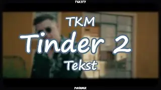 TKM - Tinder 2 (Tekst)