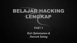 Belajar Ethical Hacking Lengkap (Part 3) || Kali Optimization & Network Setting