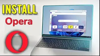 How to Install & SETUP Opera Web Browser in Windows 7/10/11