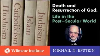 DEATH & RESURRECTION OF GOD: Life in the Post-Secular World (Conversation w/Prof. Mikhail Epstein)