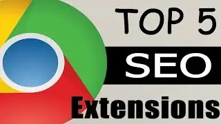 Top 5 SEO Google chrome Extensions - Free SEO Extensions For Google Chrome User