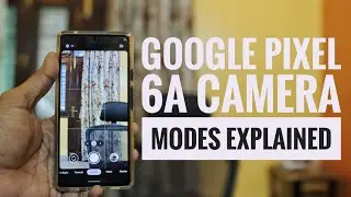 Google Pixel 6a Camera Modes Explained | Camera Features