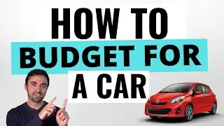 HOW TO Budget For A Car (And How to Buy A Car The Right Way)