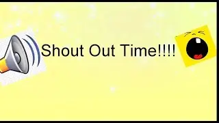 Shout Out Time!!!