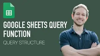 Google Sheets Query (Lecture 1) - Query Structure