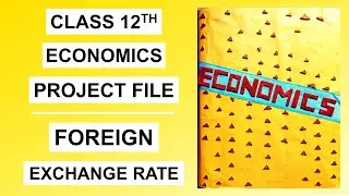 Class 12th Economics Project File on "Foreign Exchange Rates" | New Design and Ideas