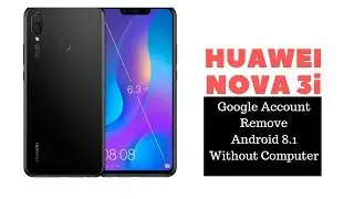 Huawei Nova 3i Google/FRP Bypass Android 8.1 Without Computer