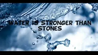 water is stronger than stones