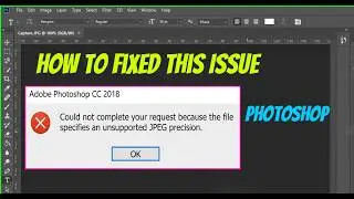 “FIXED! Unsupported JPEG Precision Error in Photoshop CC 2018 (100% Working)