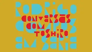 Rodrigo Campos em Série - Conversas com Toshiro
