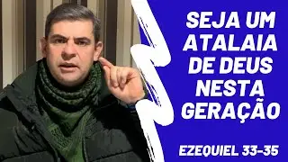 Seja um Atalaia de Deus nesta geração - Ez 33-35