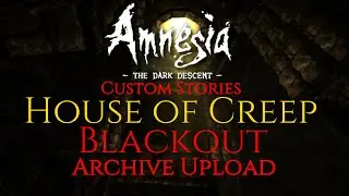 Amnesia Custom Stories House of Creep Blackout Full Let's Play Archive Upload