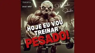 Hoje Eu Vou Treinar Pesado!