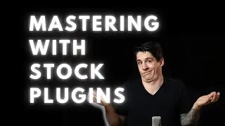 How To Master A Song In Logic Pro X Using Stock Plugins: DIY Professional Master