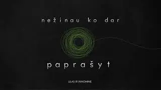 Lilas ir Innomine - Nežinau ko dar paprašyt