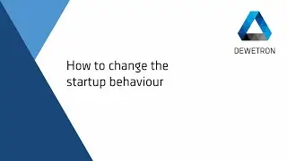 How to change the startup behavior // DEWETRON Academy