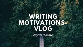 Writing Motivations| Vlog| Joyeeta Chandra