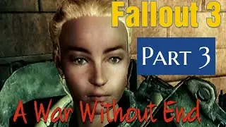 Fallout 3 Part 3: A War Without End