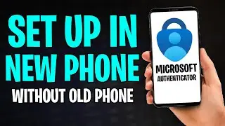 How to Set Up Microsoft Authenticator App on New Phone Without Old Phone (2026)
