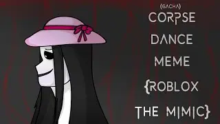 Corpse dance meme (Roblox The mimic)