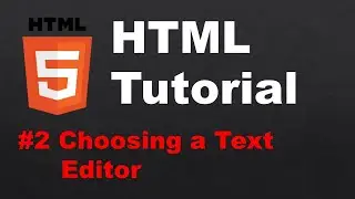 #2 HTML Tutorial For Beginners - Choosing and Installing a Text Editor