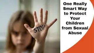 One Really Smart Way to Protect Your Children From Sexual Abuse