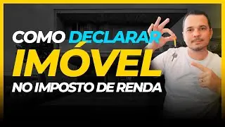 Como declarar imóvel no imposto de renda ?