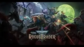 Warhammer 40k Rouge Trader Stream# 2