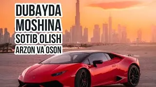 Dubayda moshina sotib olish qanday va qaysi yo’l oson