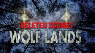 Wolf Lands - Deleted Scenes