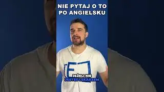 Nie PYTAJ o to po ANGIELSKU!