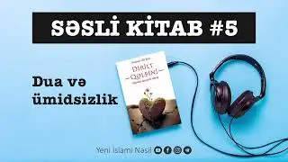 Səsli kitab #5 - Dirilt qəlbini - Dua və ümidsizlik