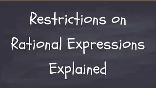 Restrictions on Rational Expressions Explained