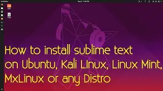 how to install sublime text on ubuntu, Kali LInux, Linux Mint, MxLinux etc