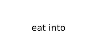 eat into 